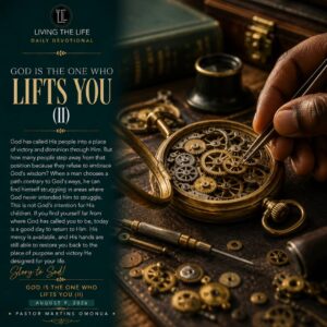 Read more about the article GOD IS THE ONE WHO LIFTS YOU (II)