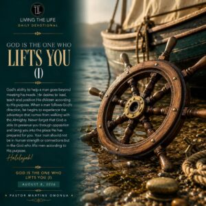Read more about the article GOD IS THE ONE WHO LIFTS YOU (I)