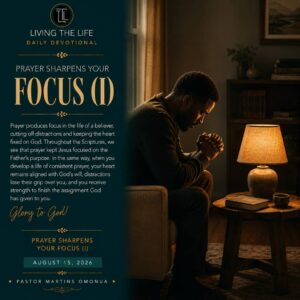 Read more about the article PRAYER SHARPENS YOUR FOCUS (I)